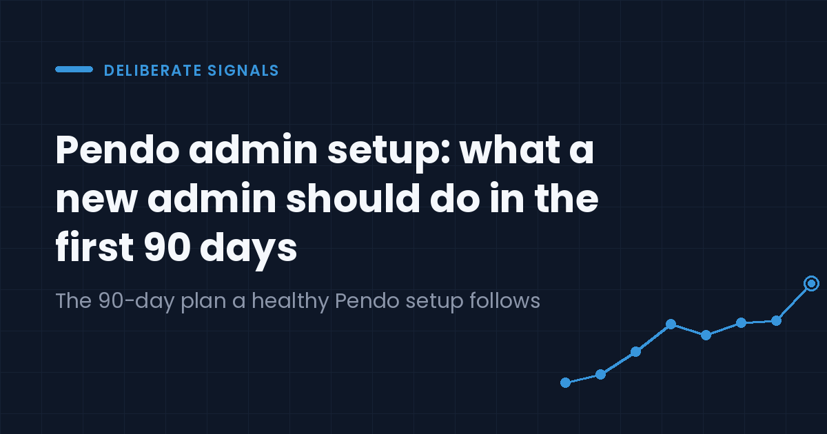 Pendo admin setup: what a new admin should do in the first 90 days