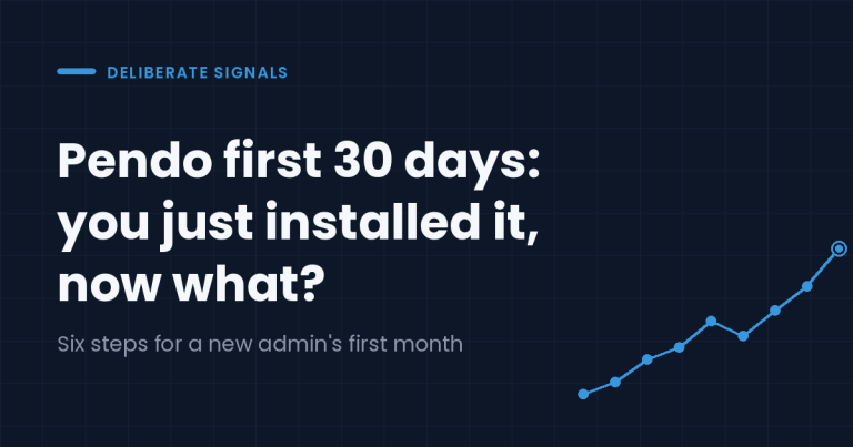 Pendo first 30 days: you just installed it, now what?